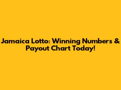 Jamaica Lotto: Winning Numbers & Payout Chart Today!