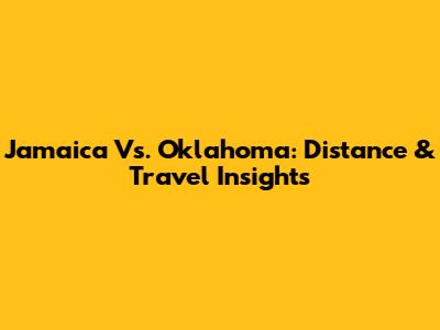 Jamaica Vs. Oklahoma: Distance & Travel Insights