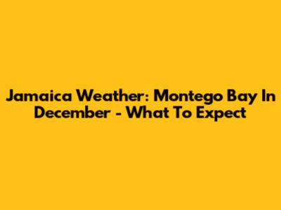 Jamaica Weather: Montego Bay In December - What To Expect
