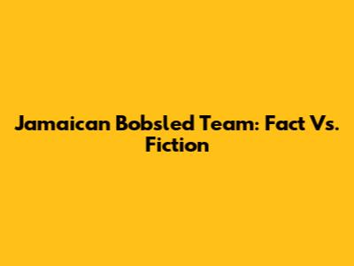 Jamaican Bobsled Team: Fact Vs. Fiction