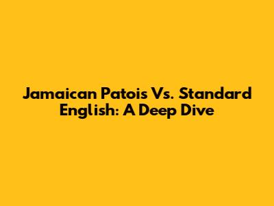 Jamaican Patois Vs. Standard English: A Deep Dive