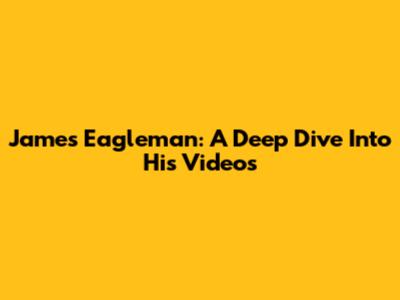 James Eagleman: A Deep Dive Into His Videos