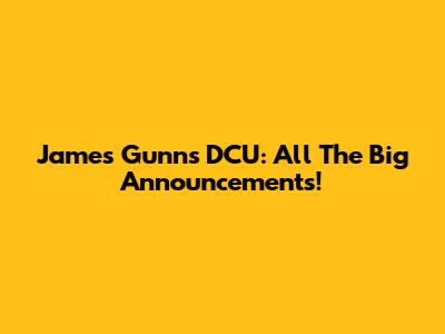 James Gunn's DCU: All The Big Announcements!