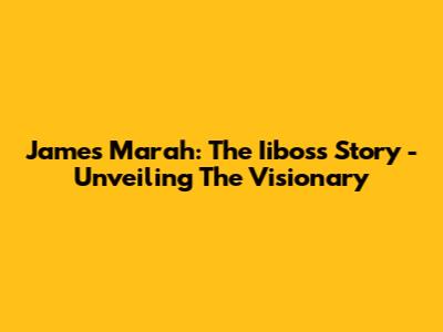 James Marah: The Iiboss Story - Unveiling The Visionary