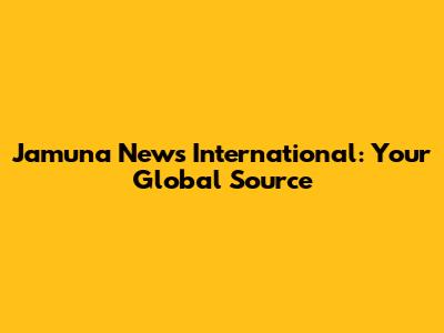 Jamuna News International: Your Global Source