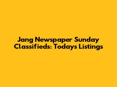Jang Newspaper Sunday Classifieds: Today's Listings