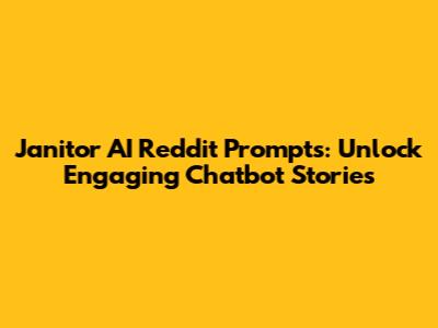 Janitor AI Reddit Prompts: Unlock Engaging Chatbot Stories