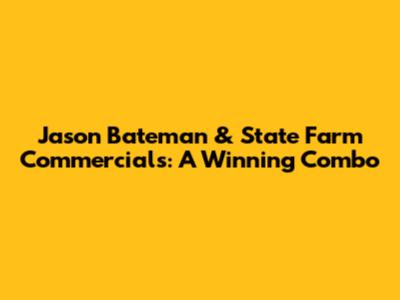 Jason Bateman & State Farm Commercials: A Winning Combo