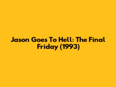 Jason Goes To Hell: The Final Friday (1993)