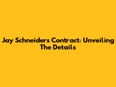 Jay Schneider's Contract: Unveiling The Details