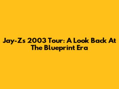 Jay-Z's 2003 Tour: A Look Back At The Blueprint Era