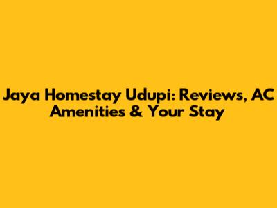 Jaya Homestay Udupi: Reviews, AC Amenities & Your Stay