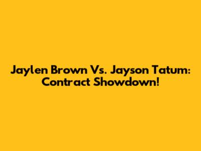 Jaylen Brown Vs. Jayson Tatum: Contract Showdown!