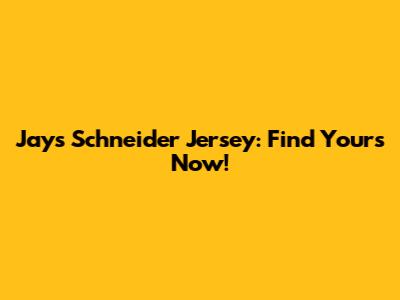 Jays Schneider Jersey: Find Yours Now!