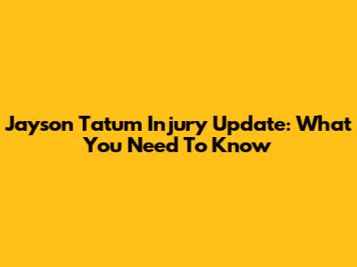 Jayson Tatum Injury Update: What You Need To Know