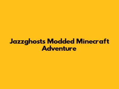 Jazzghost's Modded Minecraft Adventure