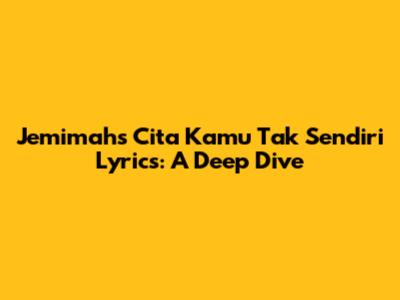 Jemimah's 'Cita Kamu Tak Sendiri' Lyrics: A Deep Dive
