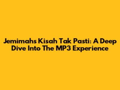Jemimah's 'Kisah Tak Pasti': A Deep Dive Into The MP3 Experience
