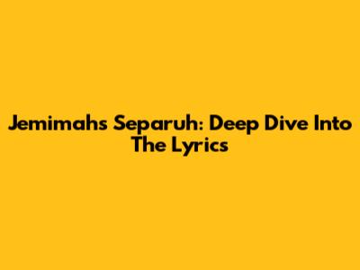Jemimah's 'Separuh': Deep Dive Into The Lyrics