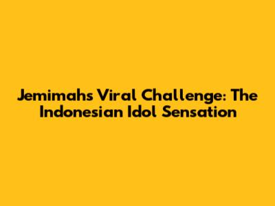 Jemimah's Viral Challenge: The Indonesian Idol Sensation