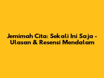 Jemimah Cita: Sekali Ini Saja - Ulasan & Resensi Mendalam