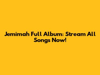 Jemimah Full Album: Stream All Songs Now!