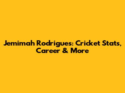 Jemimah Rodrigues: Cricket Stats, Career & More