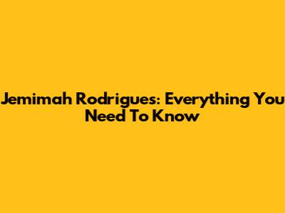 Jemimah Rodrigues: Everything You Need To Know