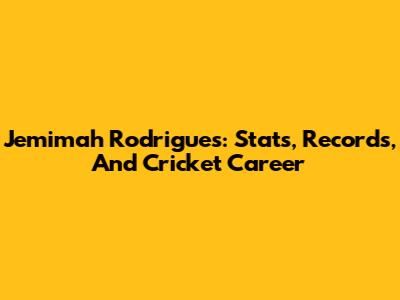 Jemimah Rodrigues: Stats, Records, And Cricket Career