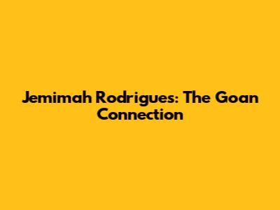 Jemimah Rodrigues: The Goan Connection