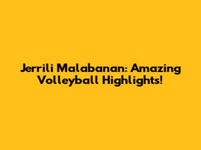 Jerrili Malabanan: Amazing Volleyball Highlights!