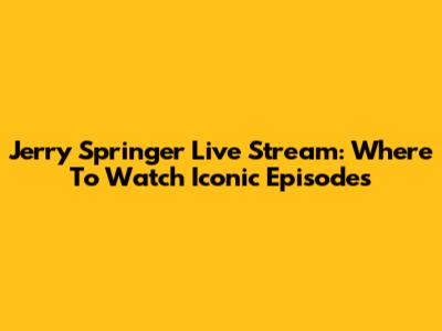 Jerry Springer Live Stream: Where To Watch Iconic Episodes