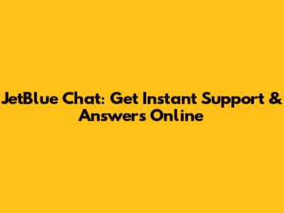 JetBlue Chat: Get Instant Support & Answers Online