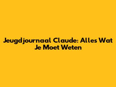 Jeugdjournaal Claude: Alles Wat Je Moet Weten