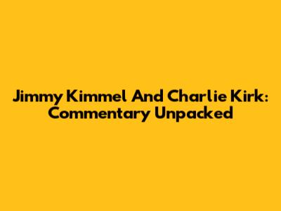 Jimmy Kimmel And Charlie Kirk: Commentary Unpacked