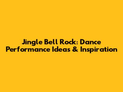 Jingle Bell Rock: Dance Performance Ideas & Inspiration