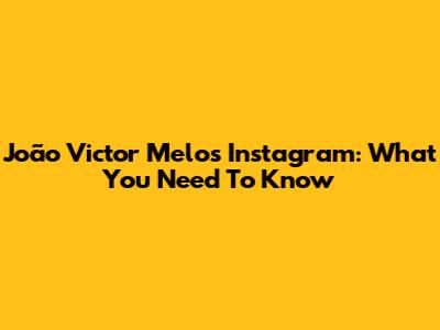João Victor Melo's Instagram: What You Need To Know