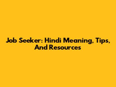Job Seeker: Hindi Meaning, Tips, And Resources