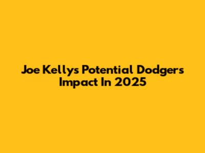 Joe Kelly's Potential Dodgers Impact In 2025