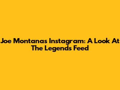 Joe Montana's Instagram: A Look At The Legend's Feed