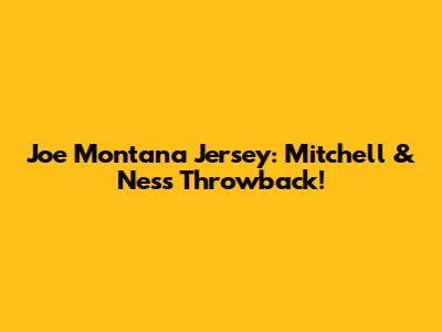 Joe Montana Jersey: Mitchell & Ness Throwback!