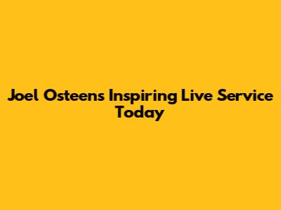 Joel Osteen's Inspiring Live Service Today