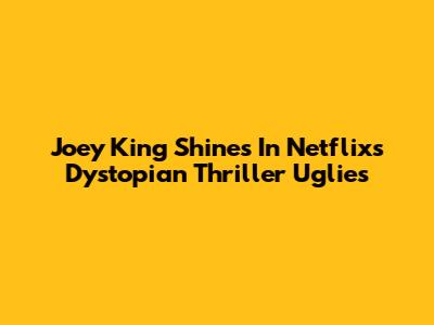 Joey King Shines In Netflix's Dystopian Thriller 'Uglies'