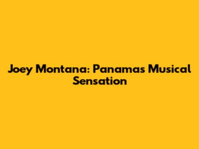 Joey Montana: Panama's Musical Sensation