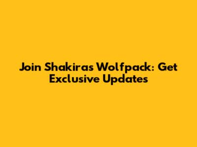 Join Shakira's Wolfpack: Get Exclusive Updates
