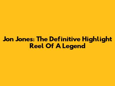 Jon Jones: The Definitive Highlight Reel Of A Legend