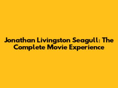 Jonathan Livingston Seagull: The Complete Movie Experience