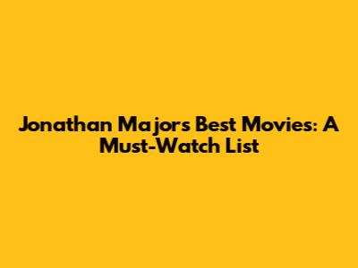 Jonathan Majors' Best Movies: A Must-Watch List