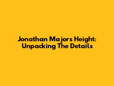 Jonathan Majors Height: Unpacking The Details