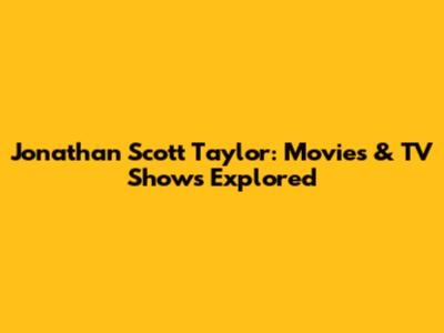 Jonathan Scott Taylor: Movies & TV Shows Explored